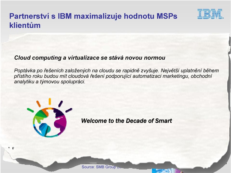 Největší uplatněnípro během týmovou spolupráci přístího roku budou mít cloudová řešení podporující automatizaci marketingu, obchodní analytiku a týmovou spolupráci.