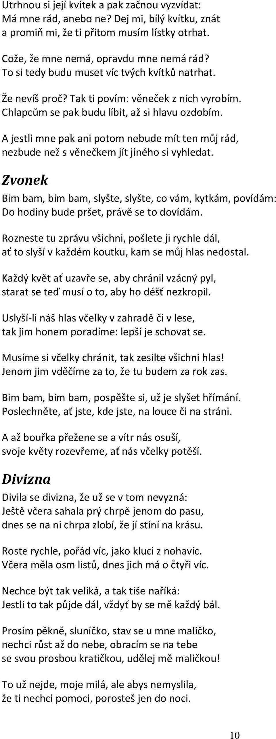 A jestli mne pak ani potom nebude mít ten můj rád, nezbude než s věnečkem jít jiného si vyhledat.