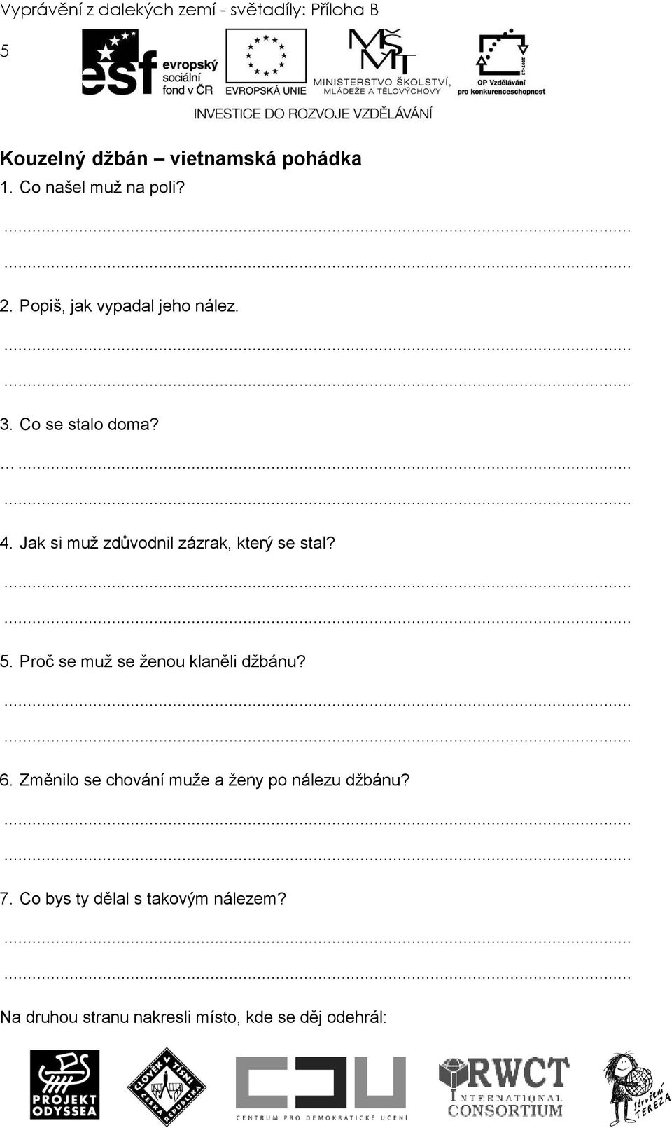 Jak si muž zdůvodnil zázrak, který se stal? 5. Proč se muž se ženou klaněli džbánu? 6.