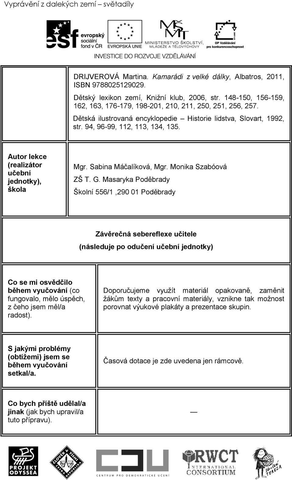 Autor lekce (realizátor učební jednotky), škola Mgr. Sabina Máčalíková, Mgr. Monika Szabóová ZŠ T. G.