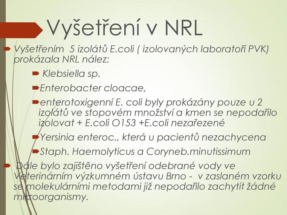 coli O153 +E.coli nezařezené Yersinia enteroc., která u pacientů nezachycena Staph. Haemolyticus a Coryneb.