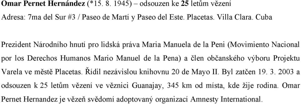 člen občanského výboru Projektu Varela ve městě Placetas. Řídil nezávislou knihovnu 20 de Mayo II. Byl zatčen 19. 3.