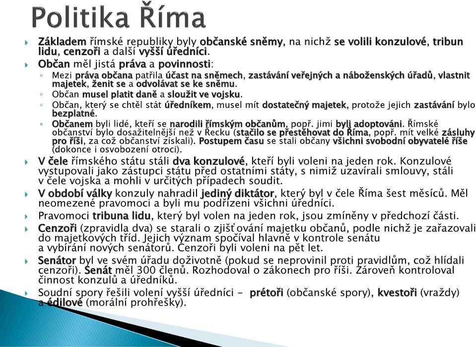 Občan musel platit daně a sloužit ve vojsku. Občan, který se chtěl stát úředníkem, musel mít dostatečný majetek, protože jejich zastávání bylo bezplatné.