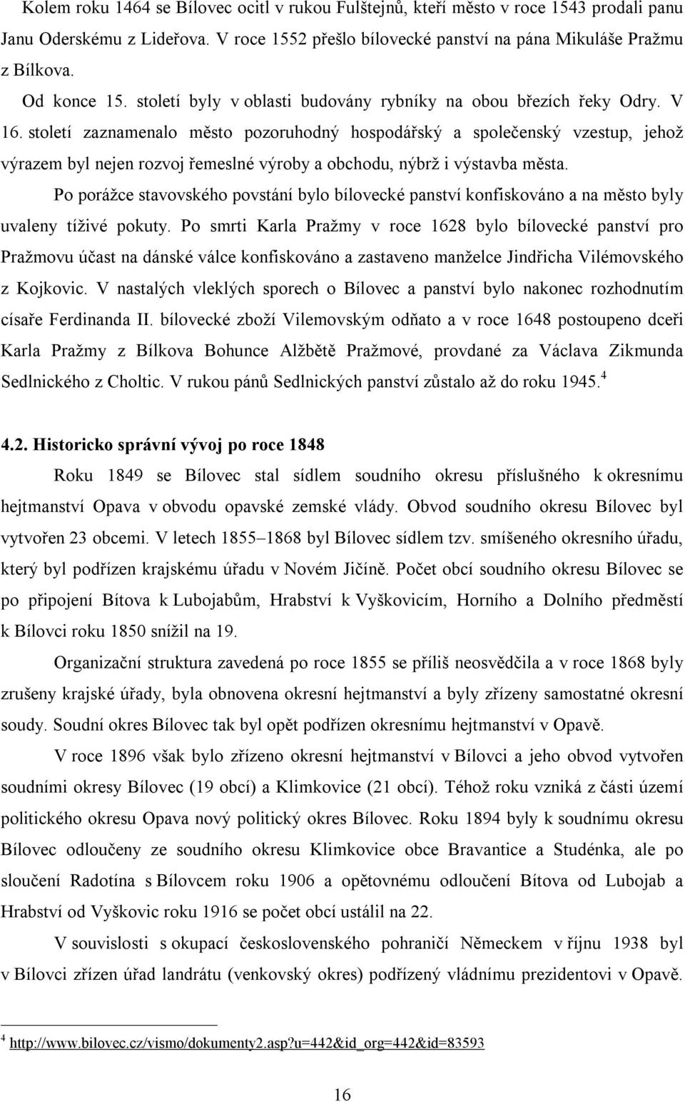 století zaznamenalo město pozoruhodný hospodářský a společenský vzestup, jehož výrazem byl nejen rozvoj řemeslné výroby a obchodu, nýbrž i výstavba města.