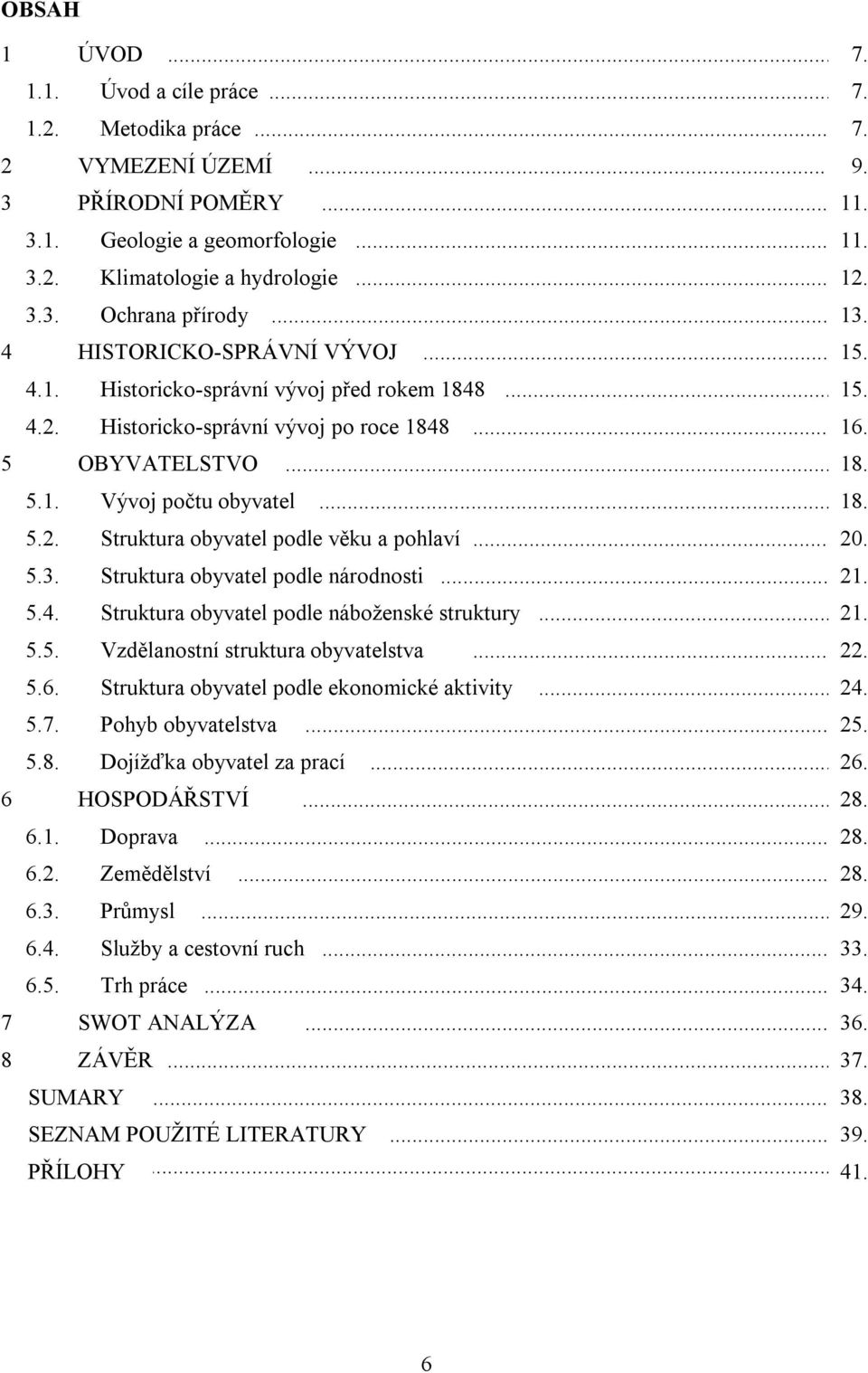 .. 20. 5.3. Struktura obyvatel podle národnosti... 21. 5.4. Struktura obyvatel podle náboženské struktury... 21. 5.5. Vzdělanostní struktura obyvatelstva... 22. 5.6.