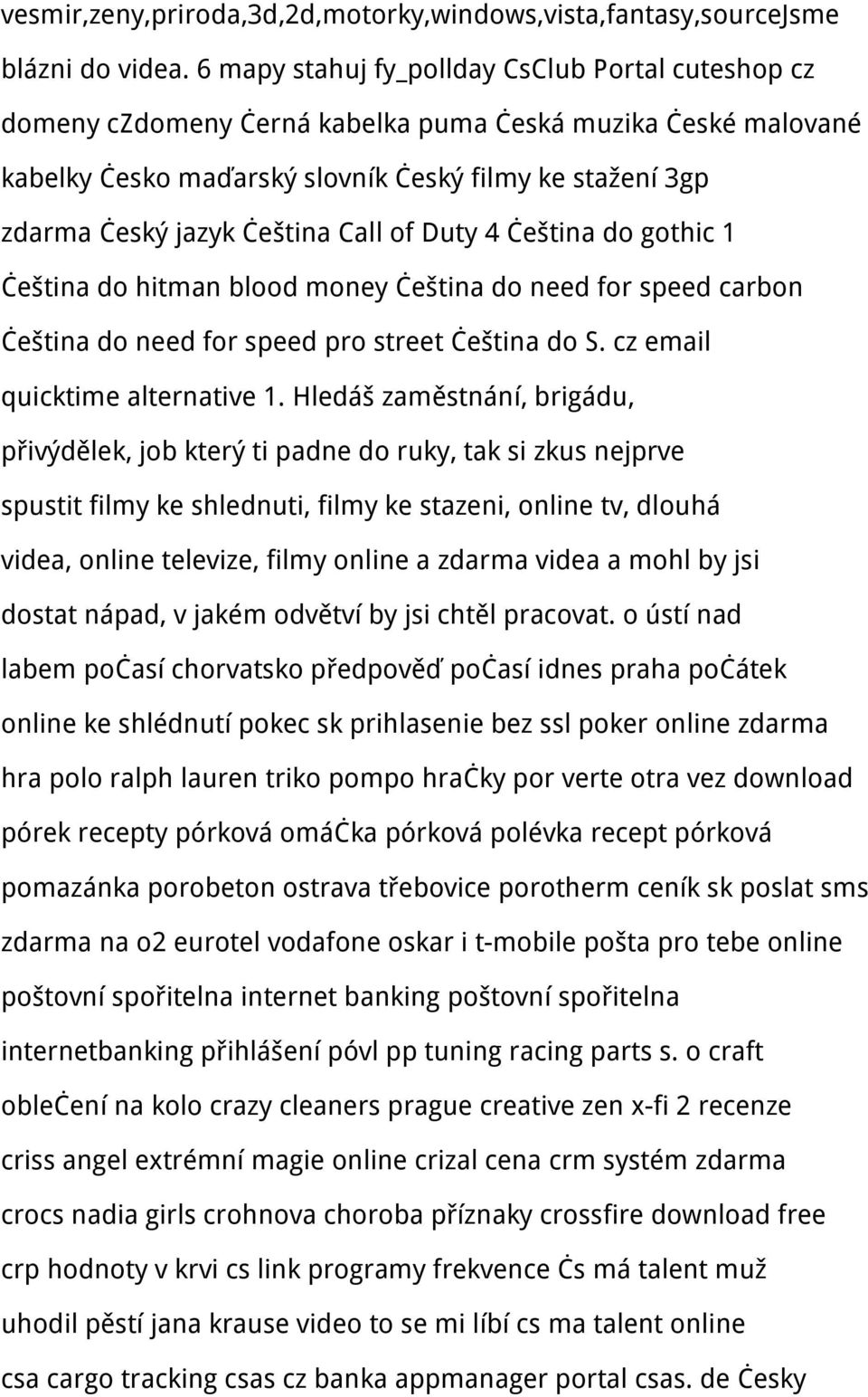 Call of Duty 4 čeština do gothic 1 čeština do hitman blood money čeština do need for speed carbon čeština do need for speed pro street čeština do S. cz email quicktime alternative 1.