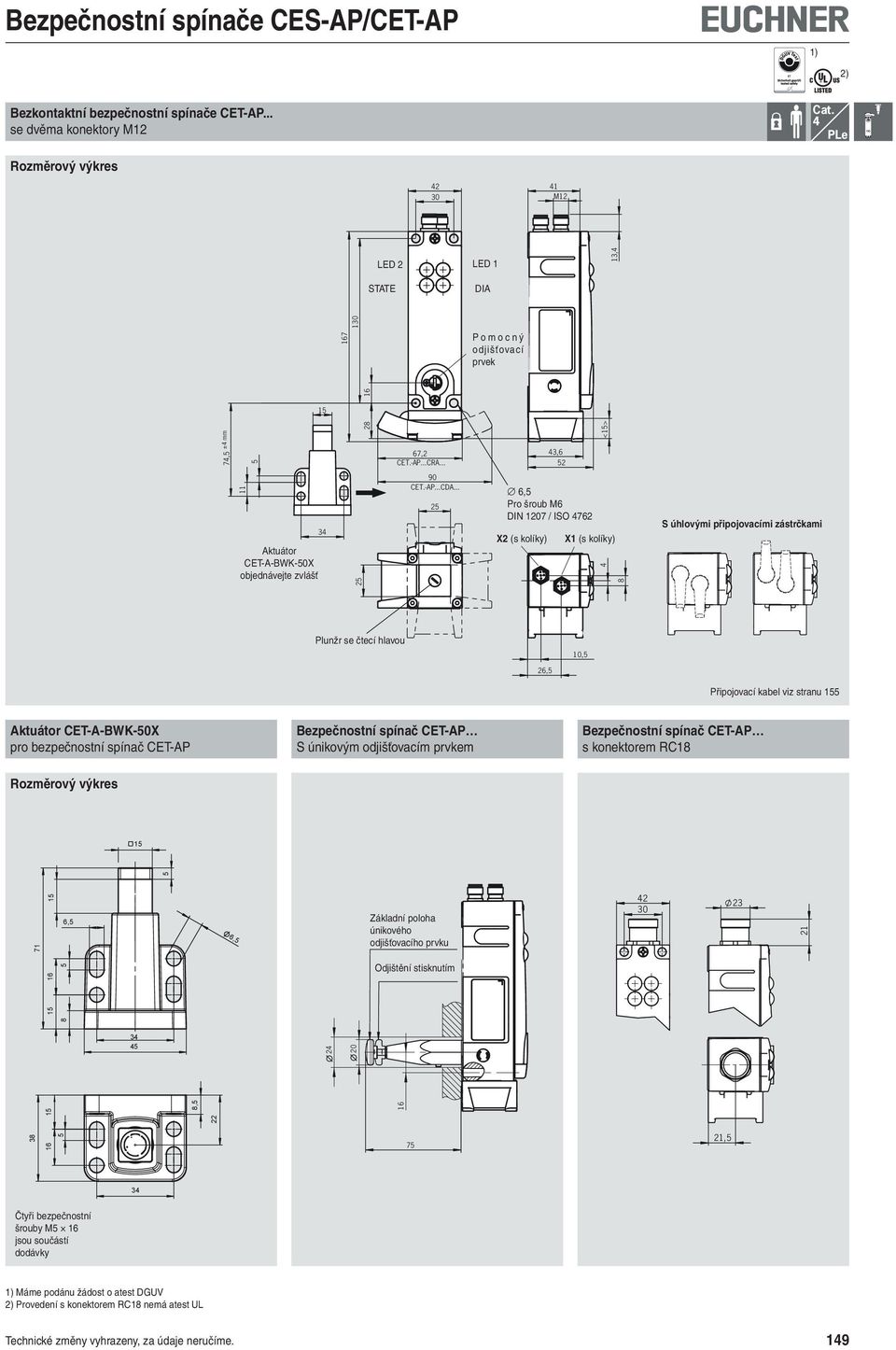 .. 6, Pro šroub M6 DIN 107 / ISO 76 X (s kolíky) X1 (s kolíky) S úhlovými připojovacími zástrčkami Plunžr se čtecí hlavou 10, 6, Připojovací kabel viz stranu 1 Bezpečnostní spínač CET-AP S únikovým