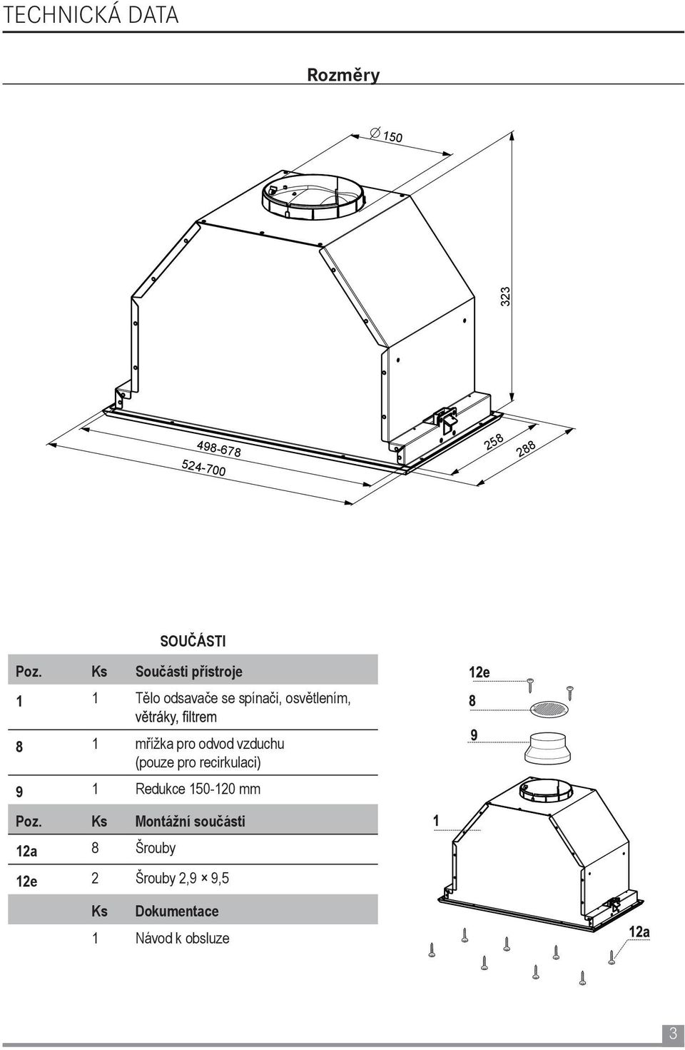 pro odvod vzduchu (pouze pro recirkulaci) 9 1 Redukce 150-120 mm Poz.