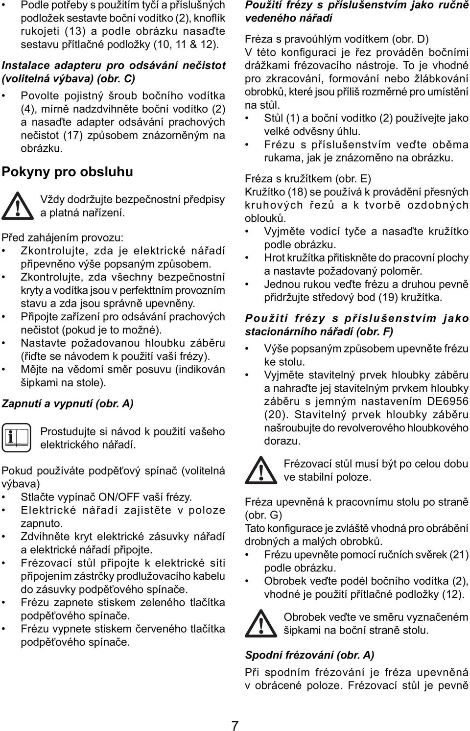 C) Povolte pojistný šroub bočního vodítka (4), mírně nadzdvihněte boční vodítko (2) a nasaďte adapter odsávání prachových nečistot (17) způsobem znázorněným na obrázku.