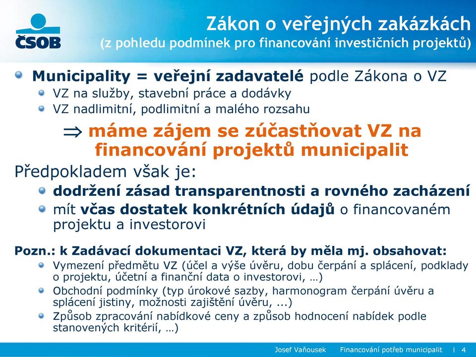 údajů o financovaném projektu a investorovi Pozn.: k Zadávací dokumentaci VZ, která by měla mj.