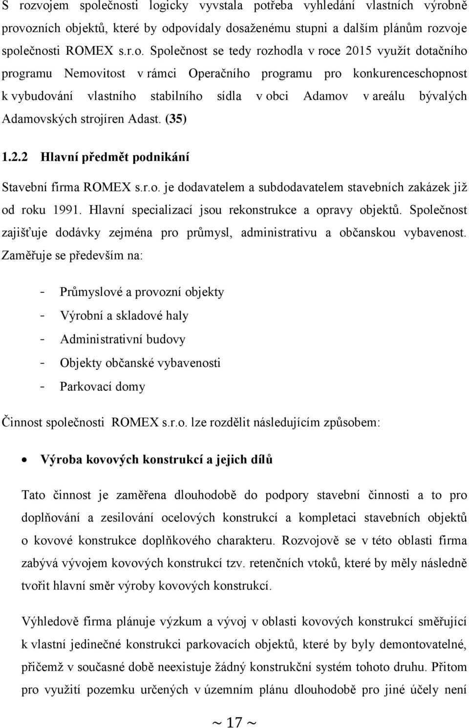 strojíren Adast. (35) 1.2.2 Hlavní předmět podnikání Stavební firma ROMEX s.r.o. je dodavatelem a subdodavatelem stavebních zakázek již od roku 1991.