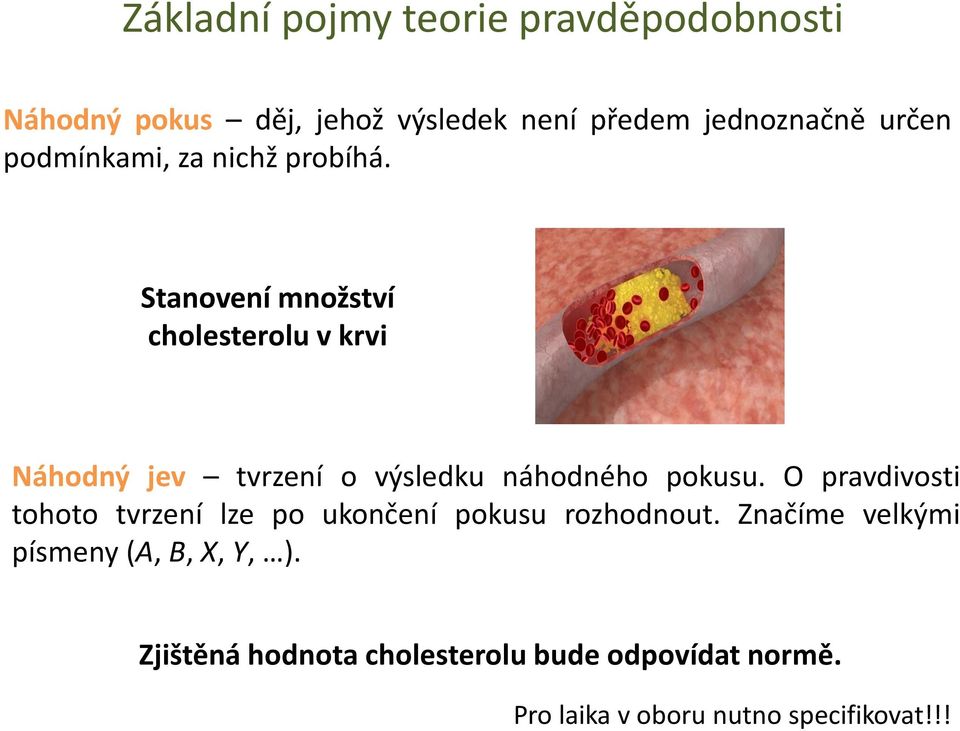 Stanovení množství cholesterolu v krvi Náhodný jev tvrzení o výsledku náhodného pokusu.