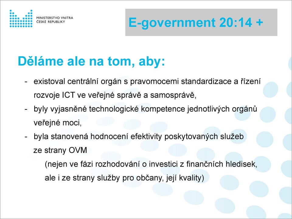 veřejné moci, - byla stanovená hodnocení efektivity poskytovaných služeb ze strany OVM (nejen ve