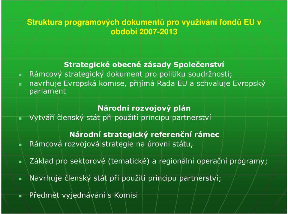 členský stát při použití principu partnerství Národní strategický referenční rámec Rámcová rozvojová strategie na úrovni státu, Základ pro