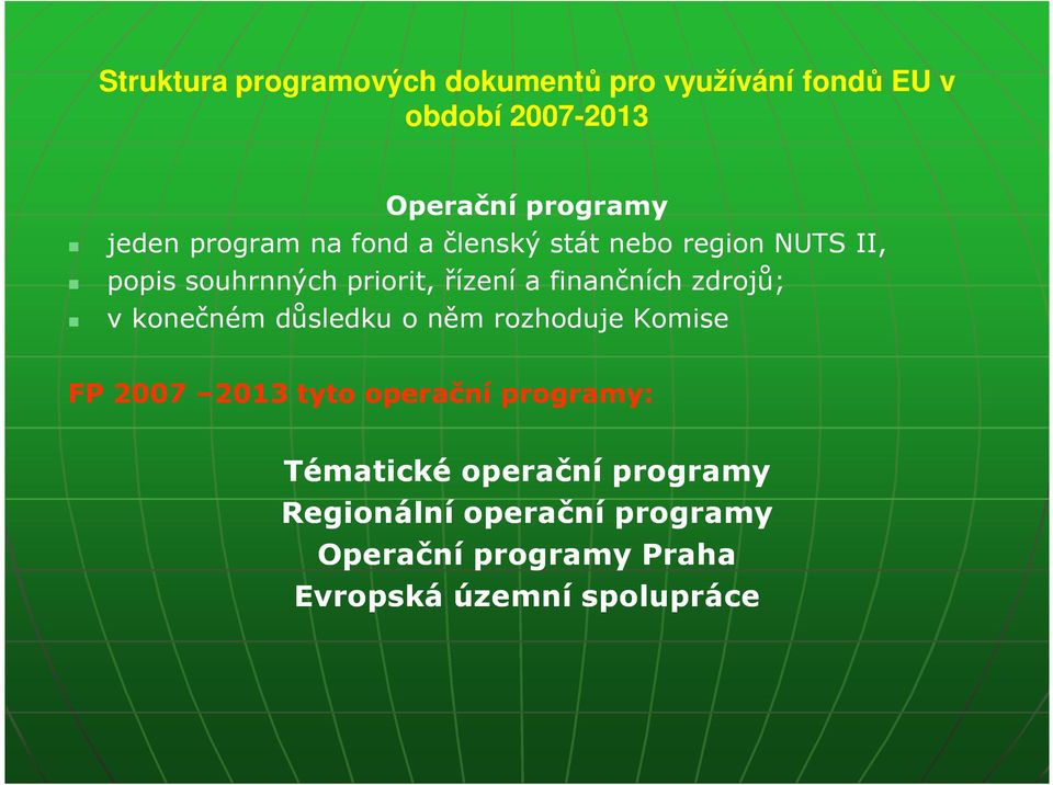 finančních zdrojů; v konečném důsledku o něm rozhoduje Komise FP 2007 2013 tyto operační programy: