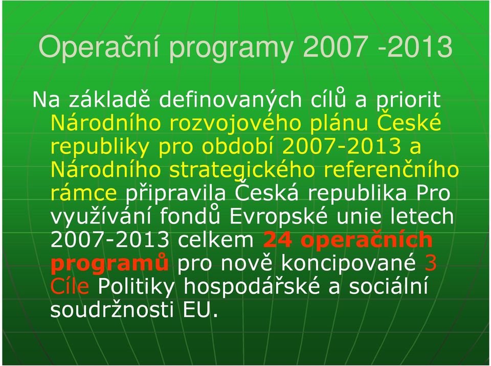 připravila ila Česká republika Pro využívání fondů Evropské unie letech 2007-20132013 celkem