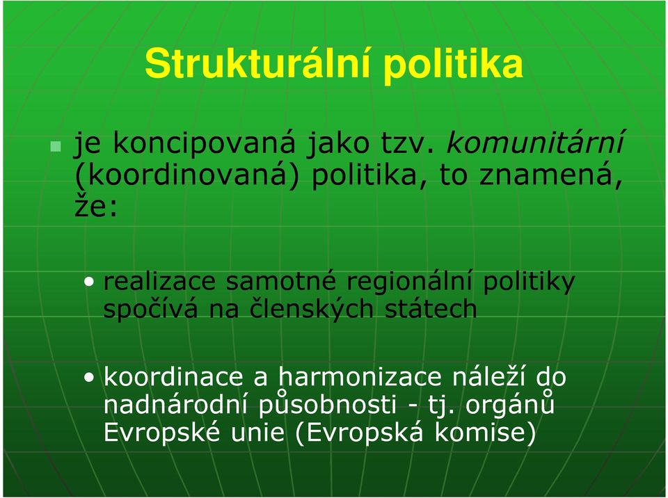 samotné regionální politiky spočívá na členských státech