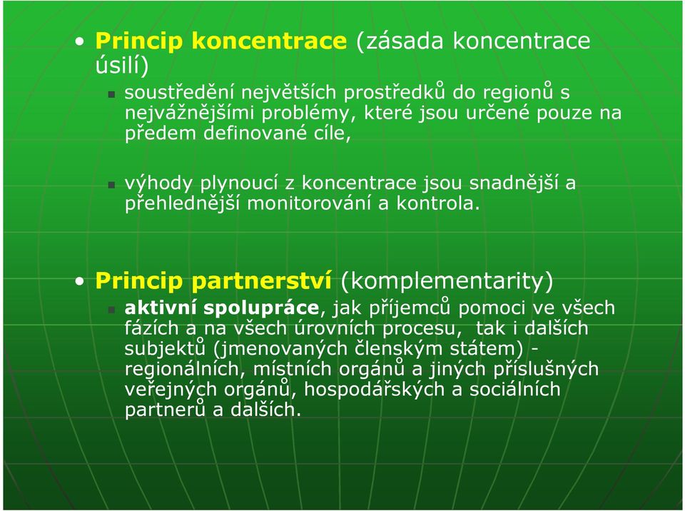 Princip partnerství (komplementarity) aktivní spolupráce, jak příjemců pomoci ve všech fázích a na všech úrovních procesu, tak i dalších