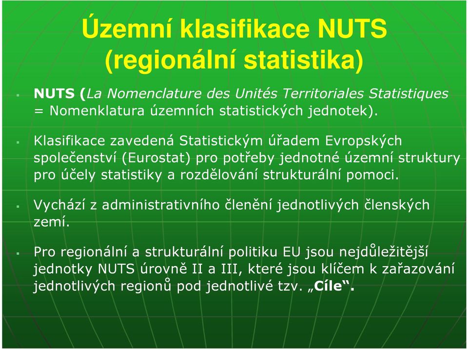 Klasifikace zavedená Statistickým úřadem Evropských společenství (Eurostat) pro potřeby jednotné územní struktury pro účely statistiky a