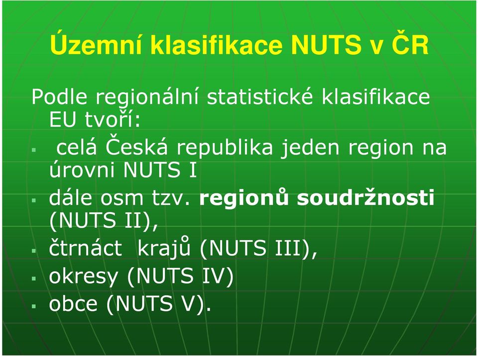 úrovni NUTS I dále osm tzv.