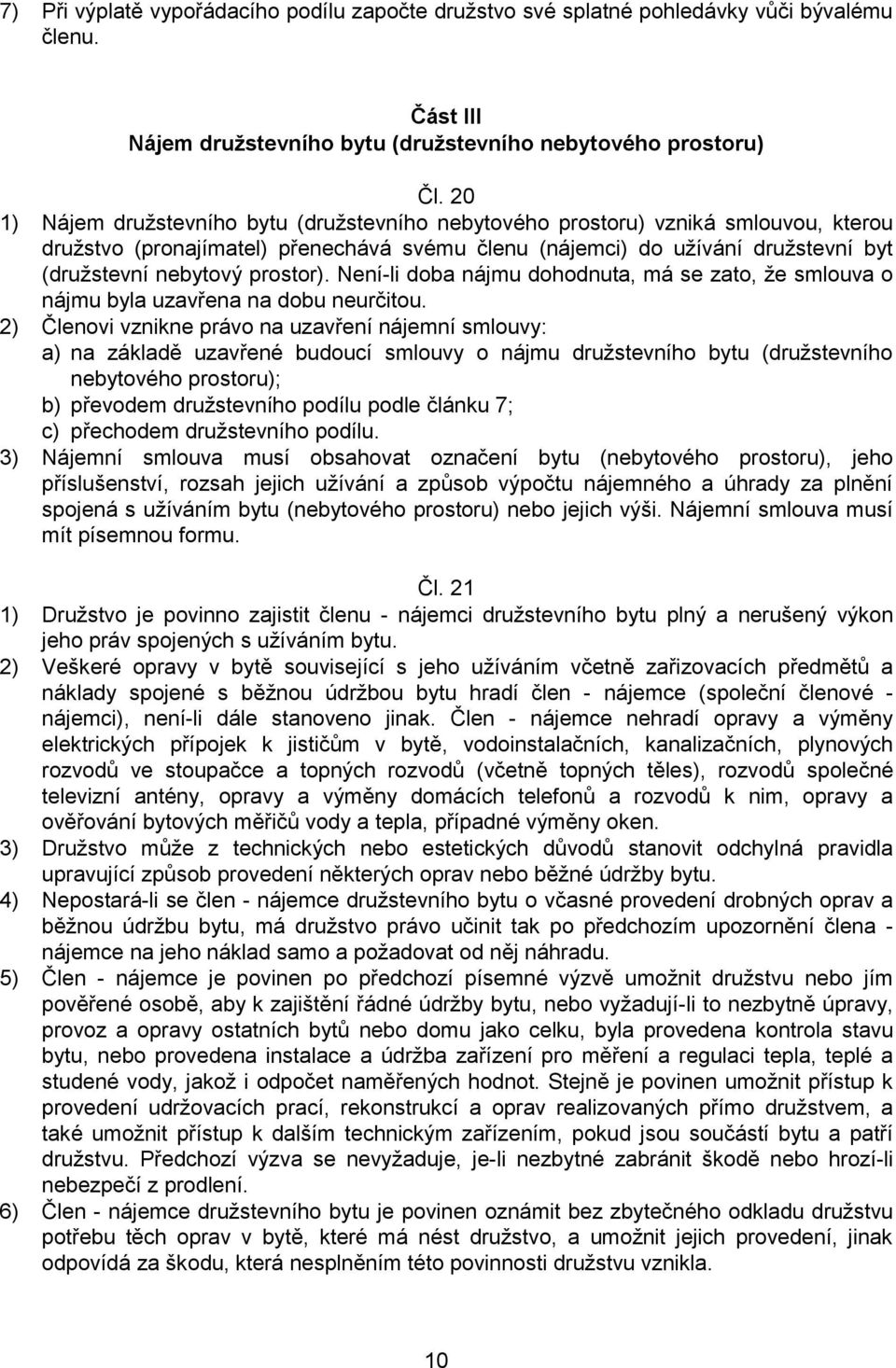 prostor). Není-li doba nájmu dohodnuta, má se zato, že smlouva o nájmu byla uzavřena na dobu neurčitou.