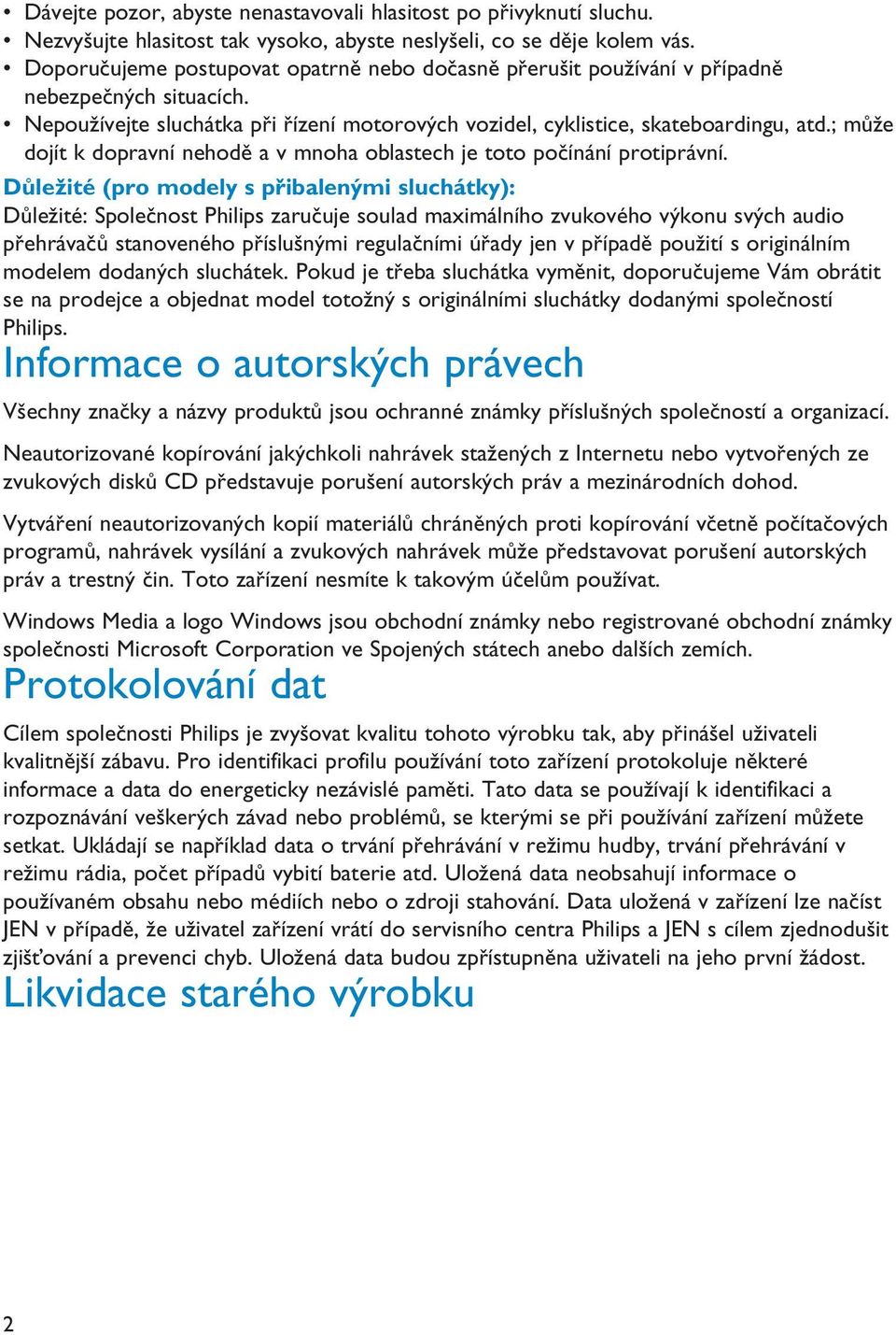 ; může dojít k dopravní nehodě a v mnoha oblastech je toto počínání protiprávní.