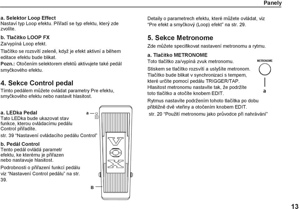 Sekce Control pedal Tímto pedálem můžete ovládat parametry Pre efektu, smyčkového efektu nebo nastavit hlasitost. a.