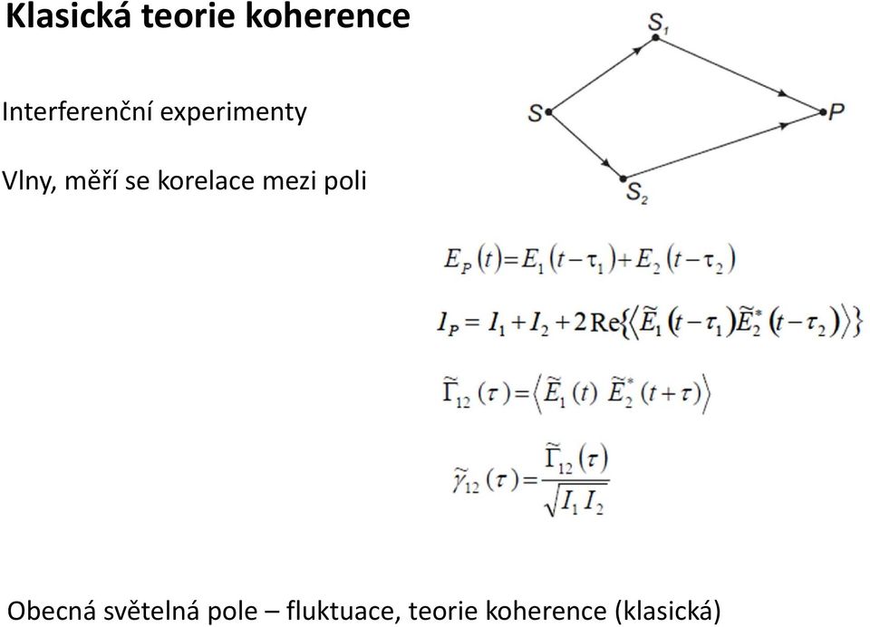 měří se korelace mezi poli Obecná