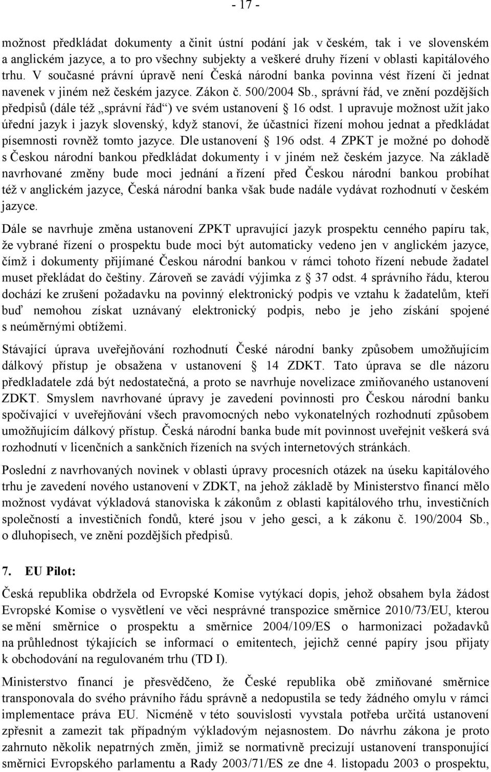 , správní řád, ve znění pozdějších předpisů (dále též správní řád ) ve svém ustanovení 16 odst.