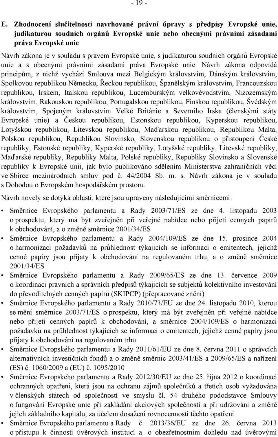 právem Evropské unie, s judikaturou soudních orgánů Evropské unie a s obecnými právními zásadami práva Evropské unie.