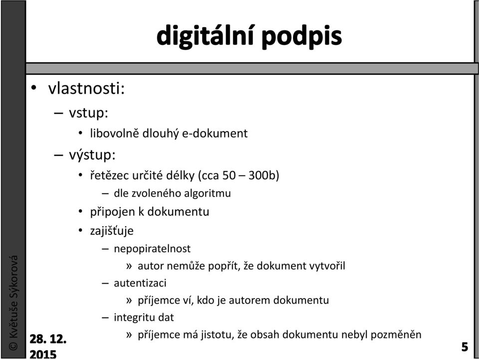 nepopiratelnost» autor nemůže popřít, že dokument vytvořil autentizaci» příjemce ví,