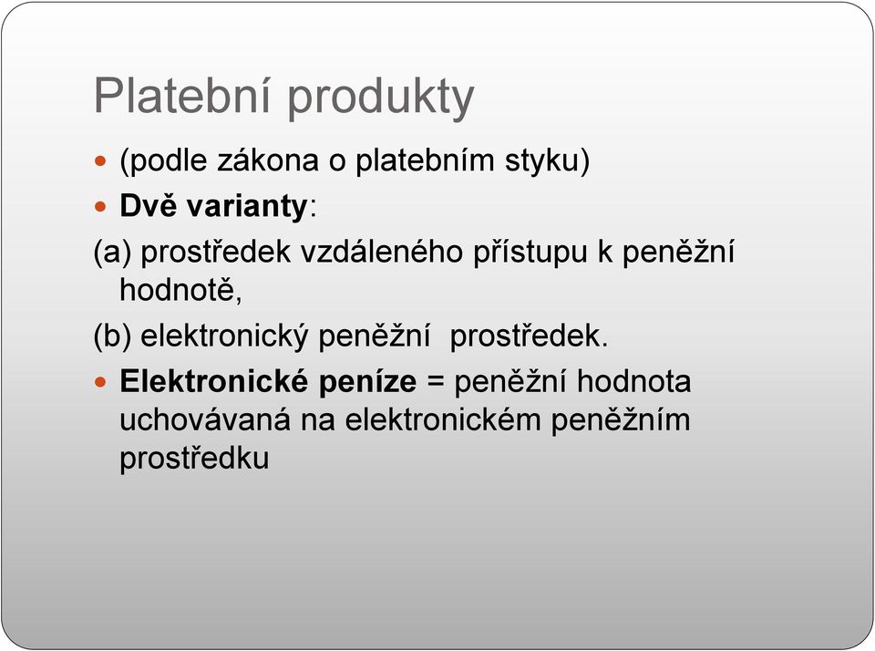 hodnotě, (b) elektronický peněžní prostředek.