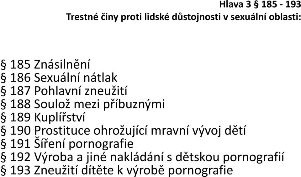 189 Kuplířství 190 Prostituce ohrožující mravní vývoj dětí 191 Šíření pornografie