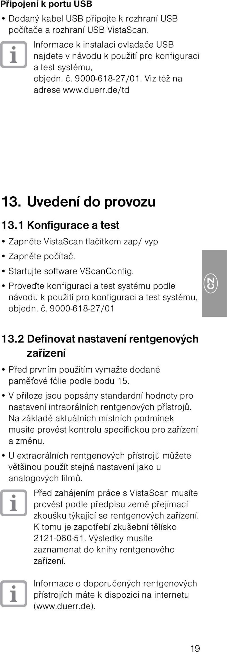 Proveďte konfiguraci a test systému podle návodu k použití pro konfiguraci a test systému, objedn. č. 9000-618-27/01 13.