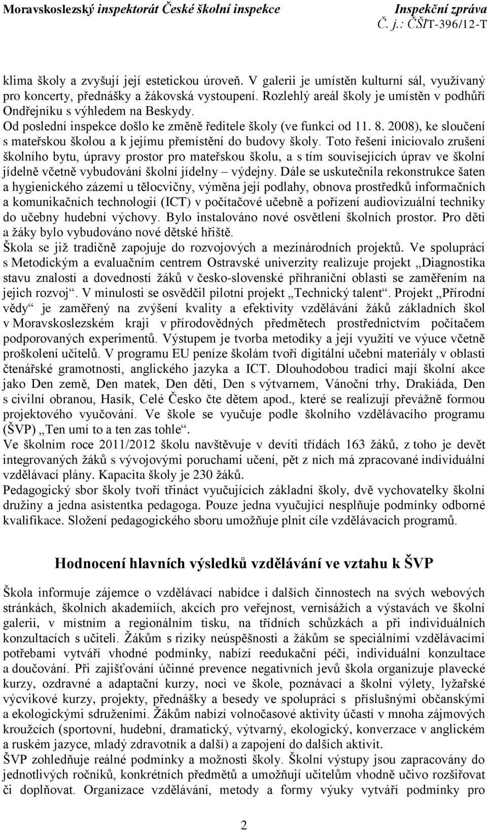 2008), ke sloučení s mateřskou školou a k jejímu přemístění do budovy školy.