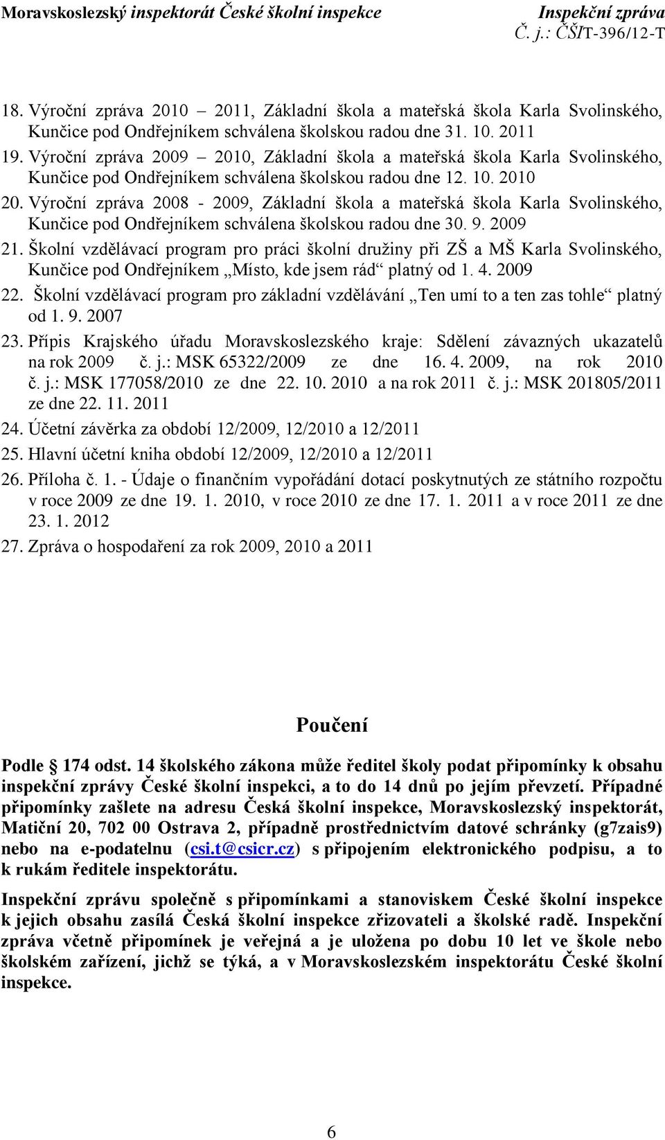 Výroční zpráva 2008-2009, Základní škola a mateřská škola Karla Svolinského, Kunčice pod Ondřejníkem schválena školskou radou dne 30. 9. 2009 21.