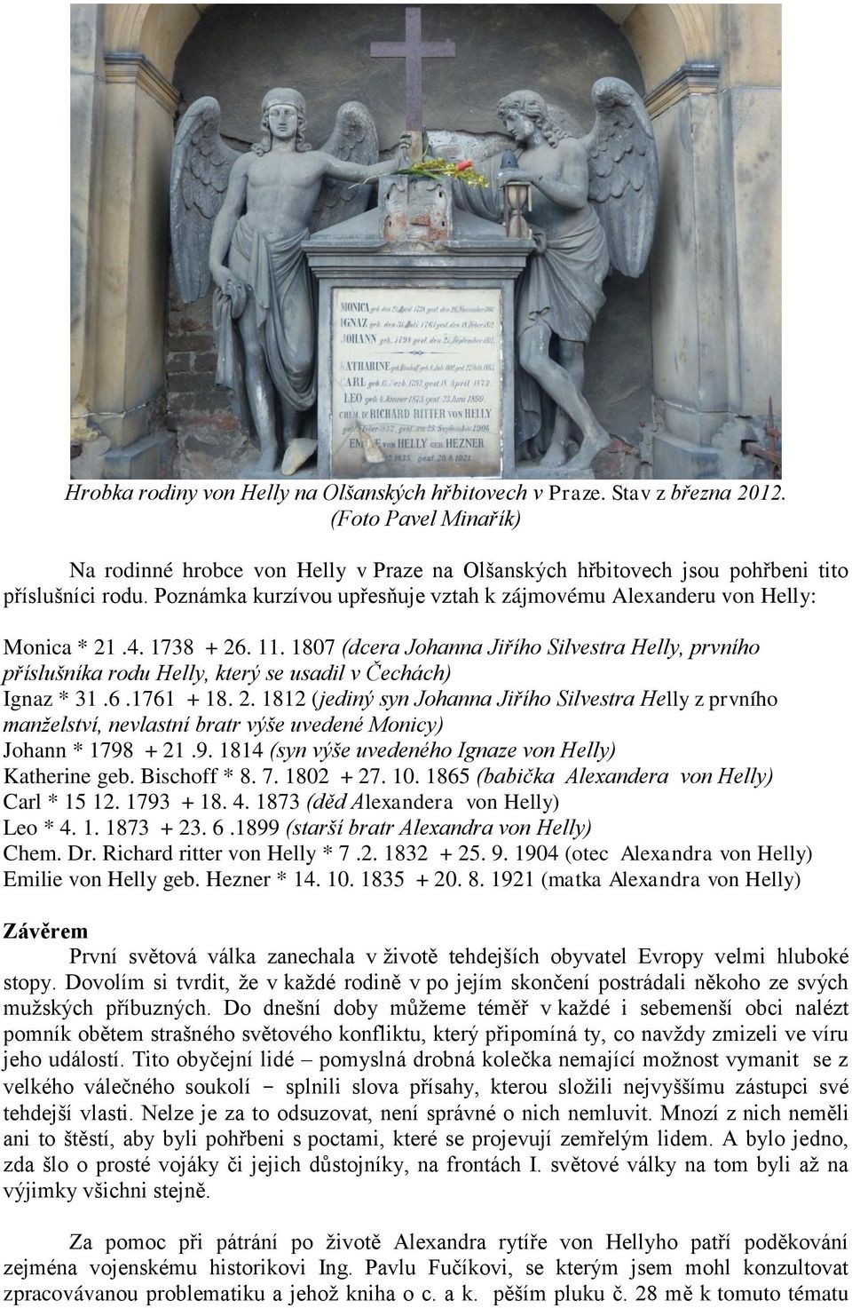 1807 (dcera Johanna Jiřího Silvestra Helly, prvního příslušníka rodu Helly, který se usadil v Čechách) Ignaz * 31.6.1761 + 18. 2.