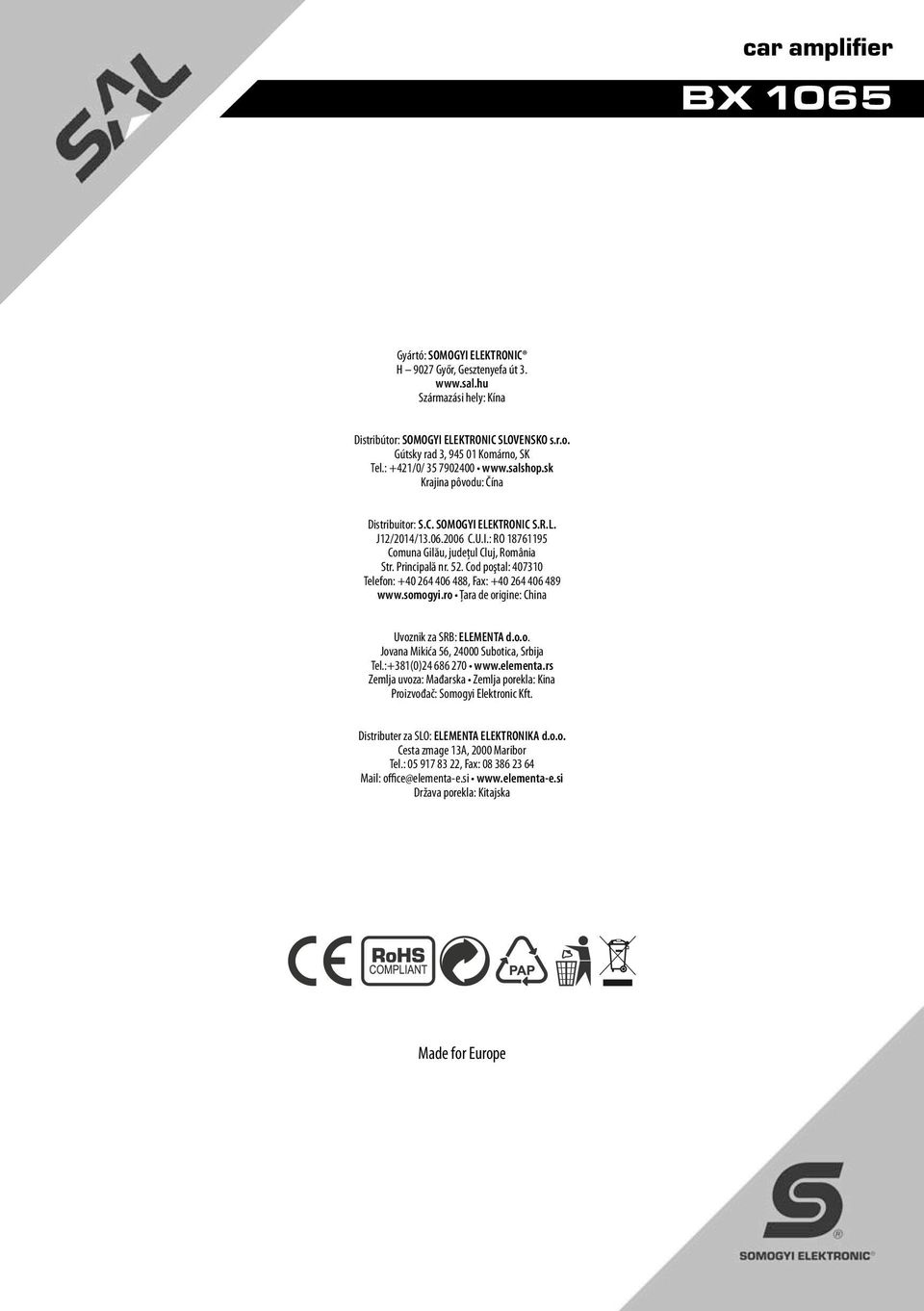 52. Cod poştal: 407310 Telefon: +40 264 406 488, Fax: +40 264 406 489 www.somogyi.ro Ţara de origine: China Uvoznik za SRB: ELEMENTA d.o.o. Jovana Mikića 56, 24000 Subotica, Srbija Tel.