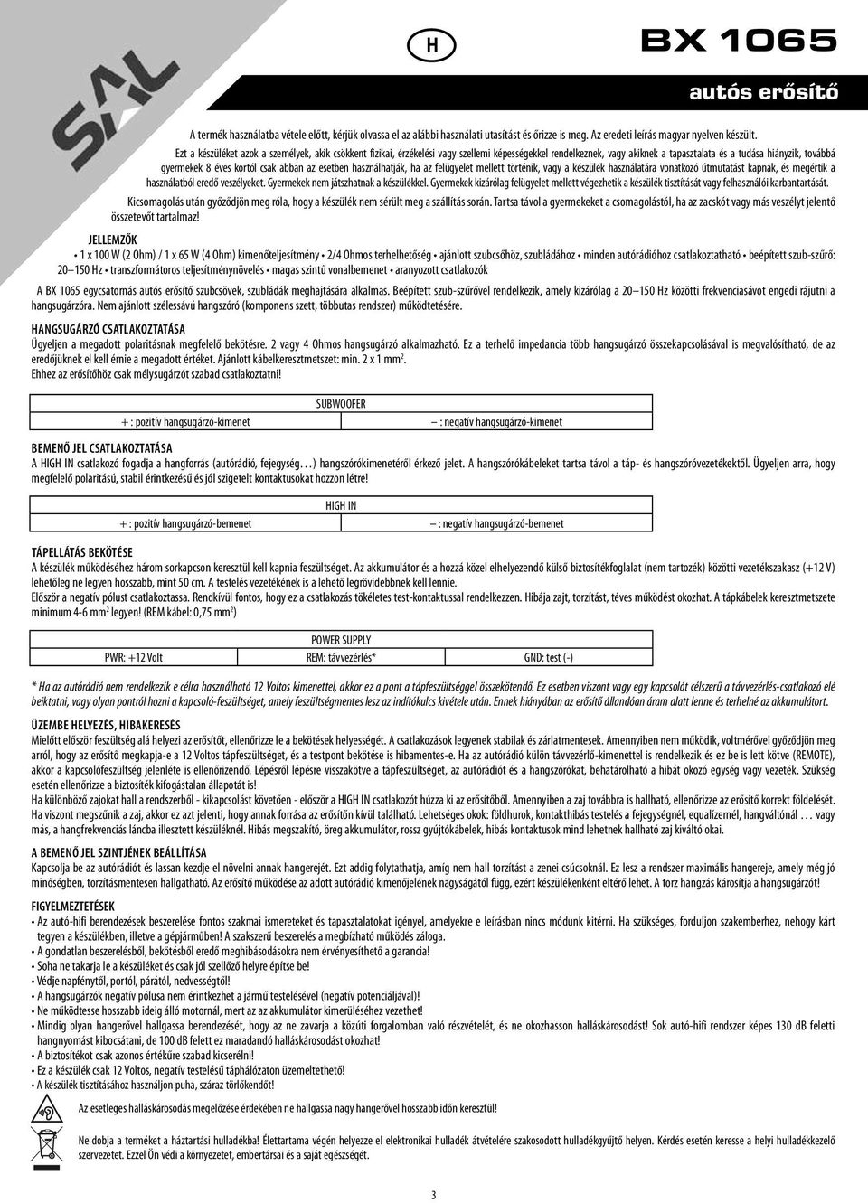 abban az esetben használhatják, ha az felügyelet mellett történik, vagy a készülék használatára vonatkozó útmutatást kapnak, és megértik a használatból eredő veszélyeket.