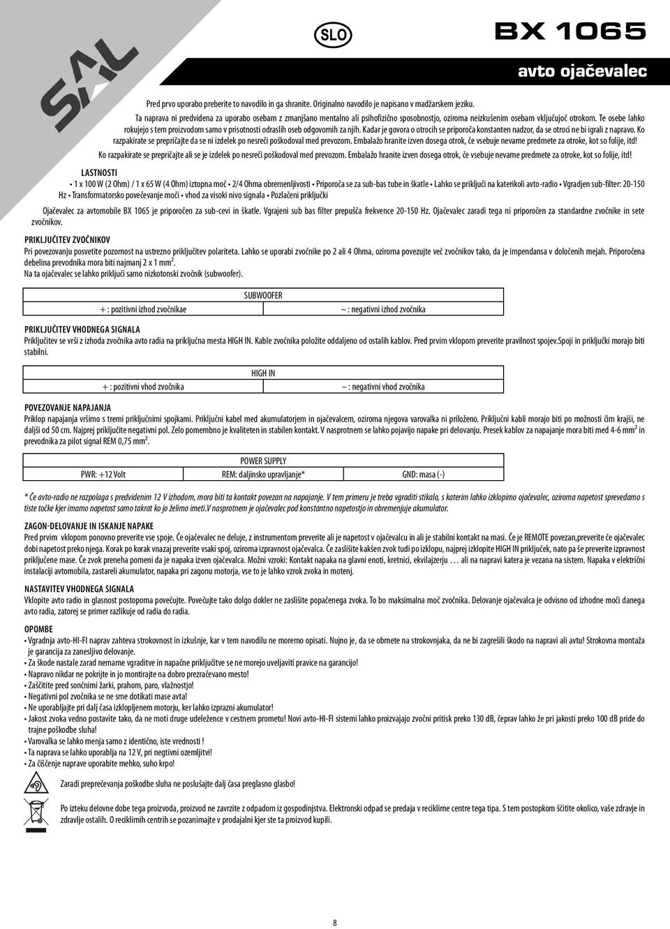 Te osebe lahko rokujejo s tem proizvodom samo v prisotnosti odraslih oseb odgovornih za njih. Kadar je govora o otrocih se priporoča konstanten nadzor, da se otroci ne bi igrali z napravo.
