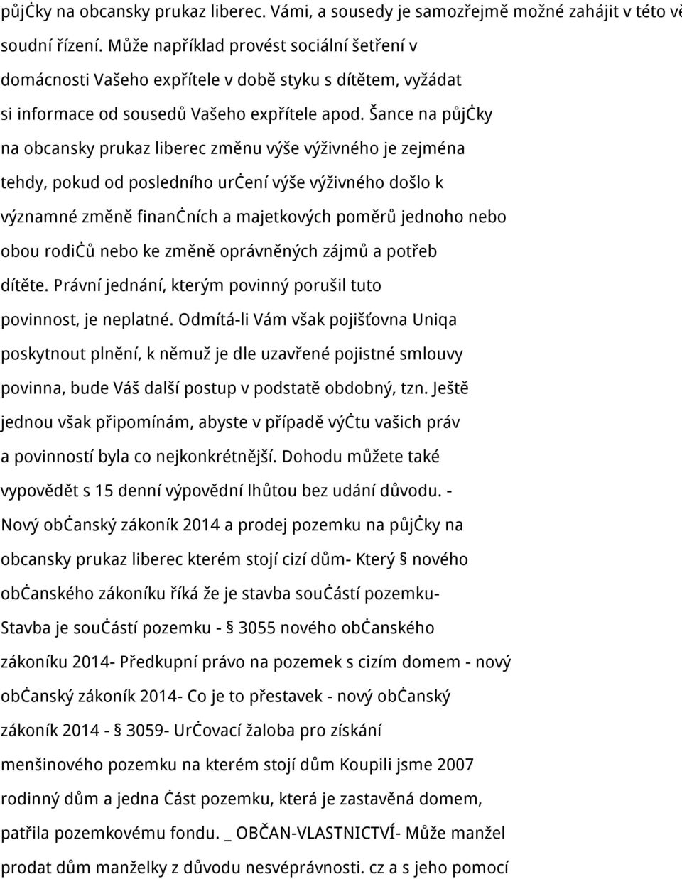 Šance na půjčky na obcansky prukaz liberec změnu výše výživného je zejména tehdy, pokud od posledního určení výše výživného došlo k významné změně finančních a majetkových poměrů jednoho nebo obou