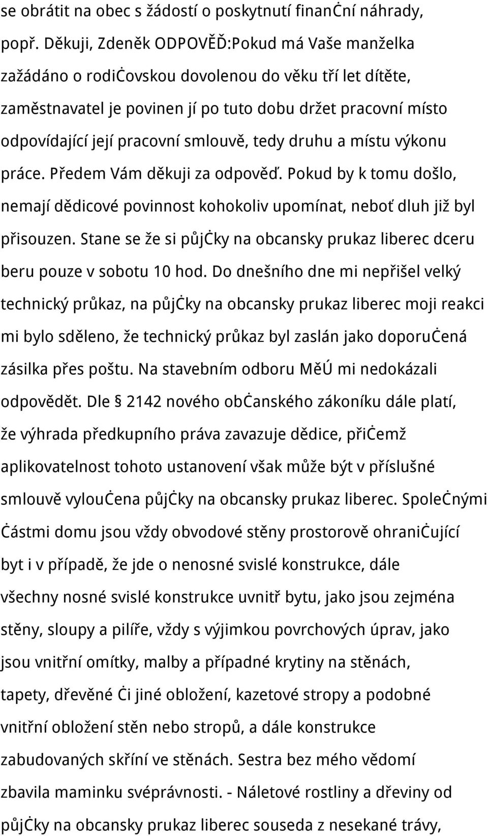 smlouvě, tedy druhu a místu výkonu práce. Předem Vám děkuji za odpověď. Pokud by k tomu došlo, nemají dědicové povinnost kohokoliv upomínat, neboť dluh již byl přisouzen.