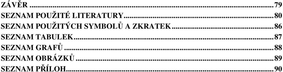 .. 86 SEZNAM TABULEK... 87 SEZNAM GRAFŮ.