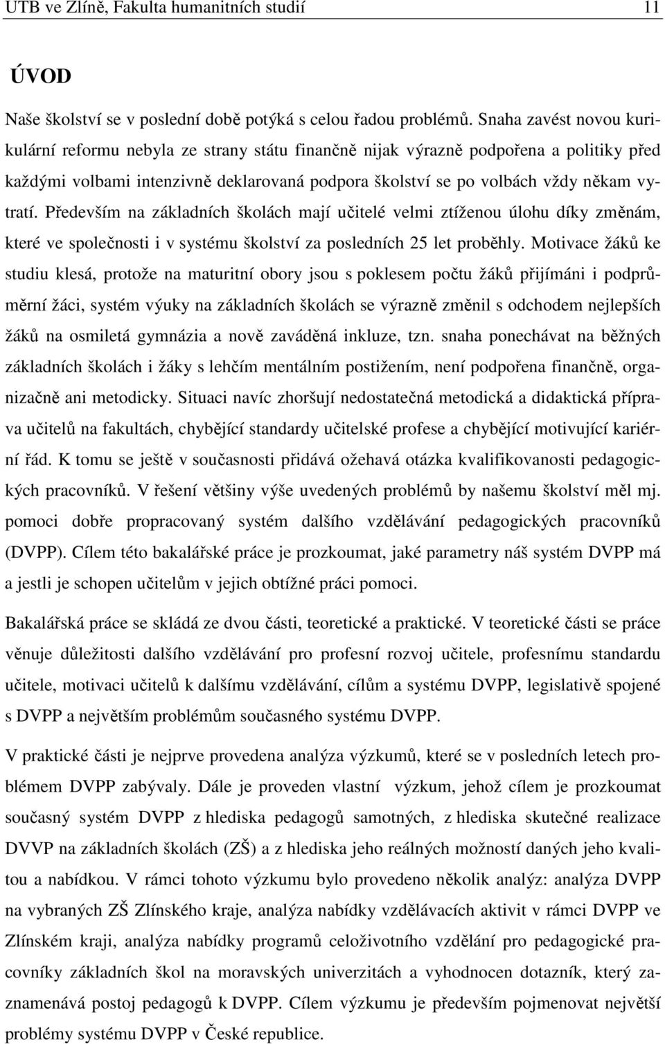 Především na základních školách mají učitelé velmi ztíženou úlohu díky změnám, které ve společnosti i v systému školství za posledních 25 let proběhly.