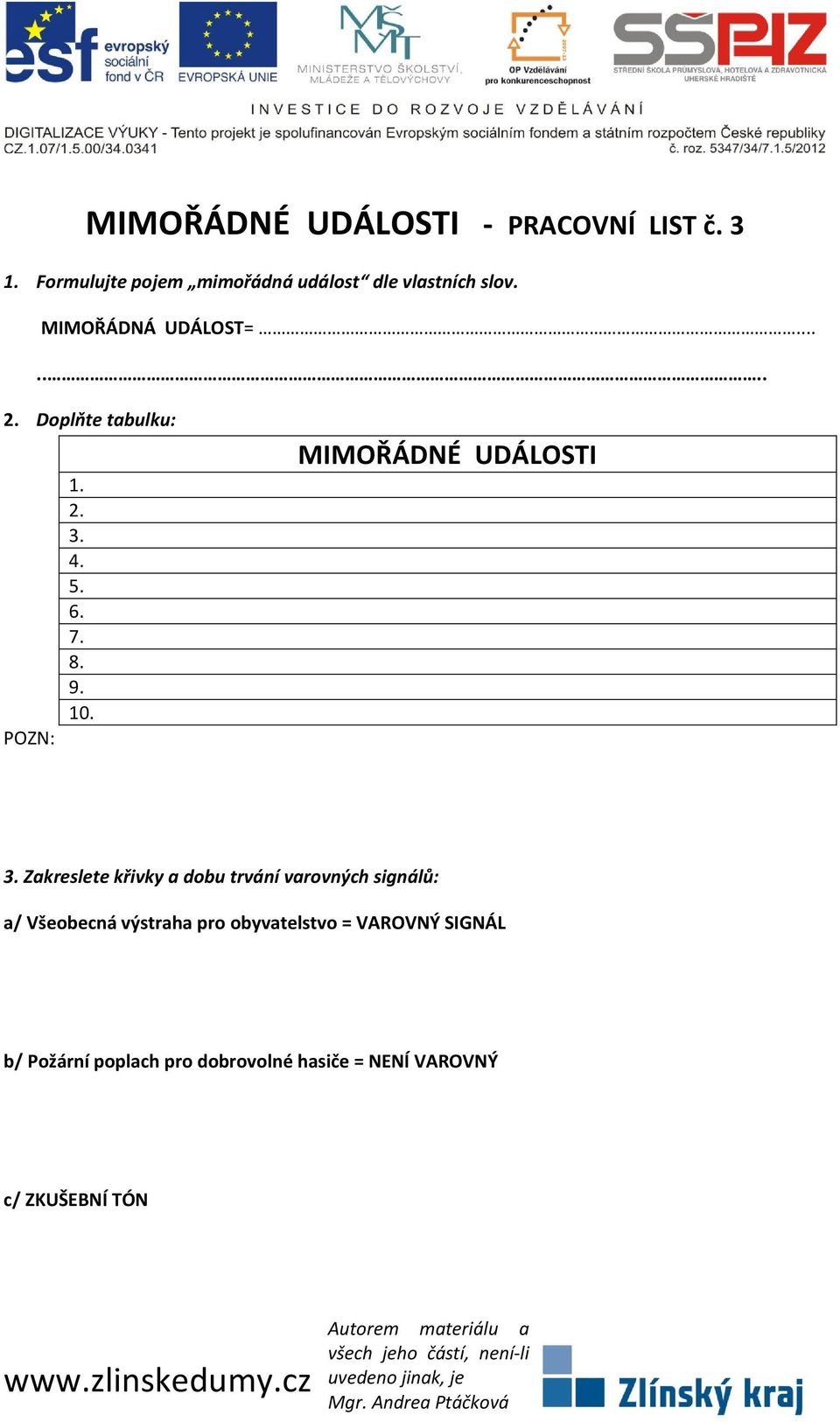 Doplňte tabulku: POZN: 1. 2. 3. 4. 5. 6. 7. 8. 9. 10. MIMOŘÁDNÉ UDÁLOSTI 3.