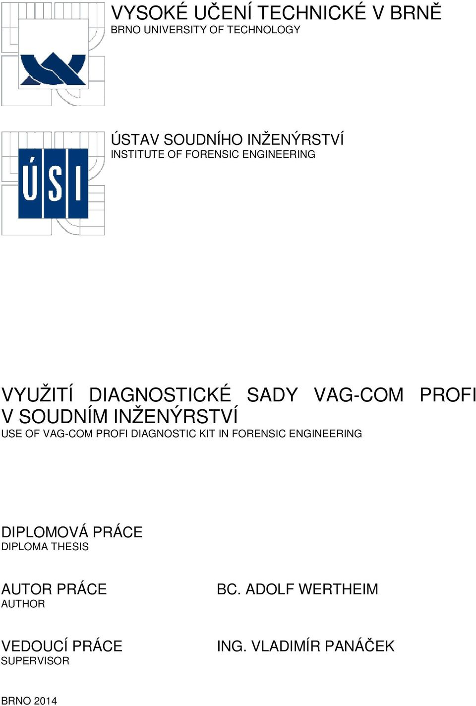 INŽENÝRSTVÍ USE OF VAG-COM PROFI DIAGNOSTIC KIT IN FORENSIC ENGINEERING DIPLOMOVÁ PRÁCE