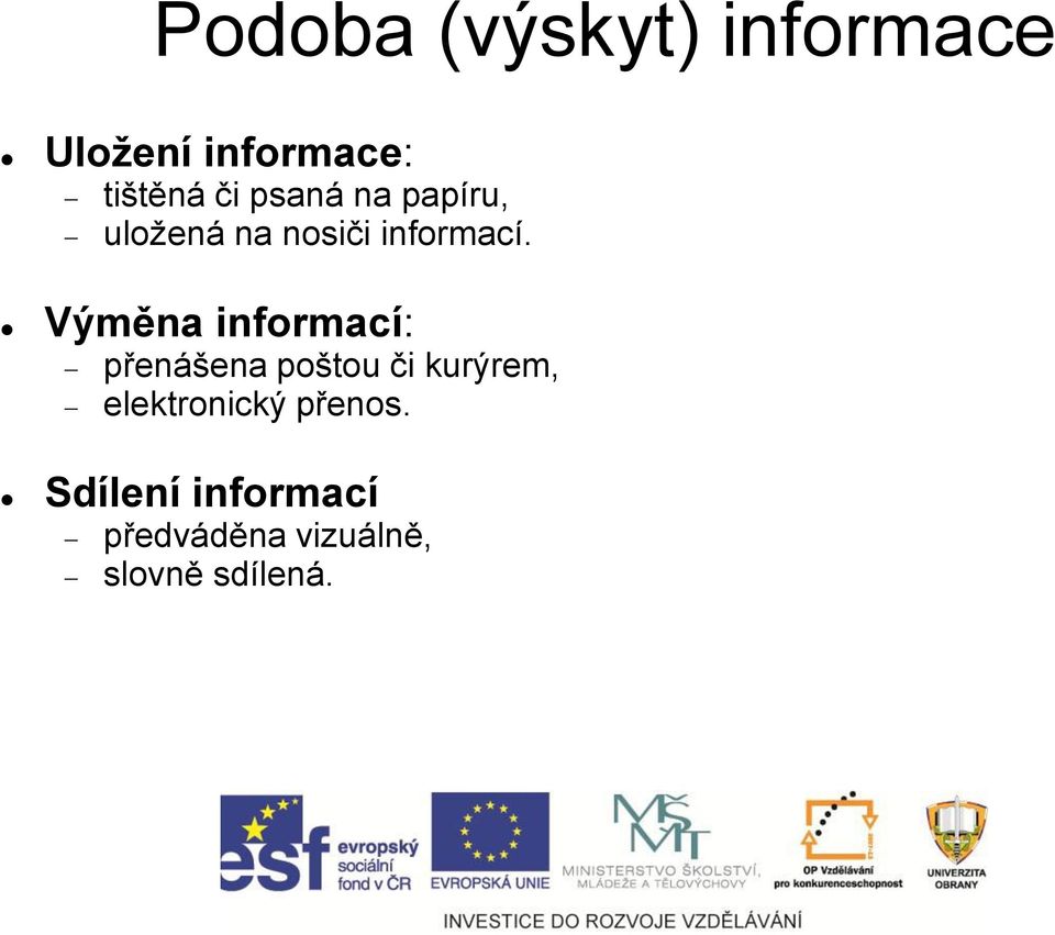 Výměna informací: přenášena poštou či kurýrem,