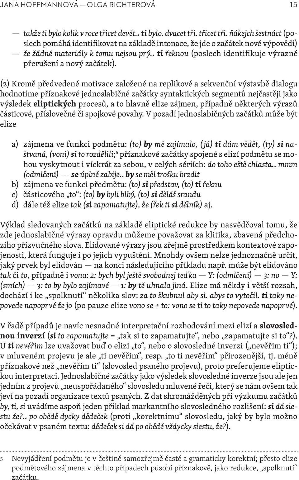 . ti řeknou (poslech identifikuje výrazné přerušení a nový začátek).