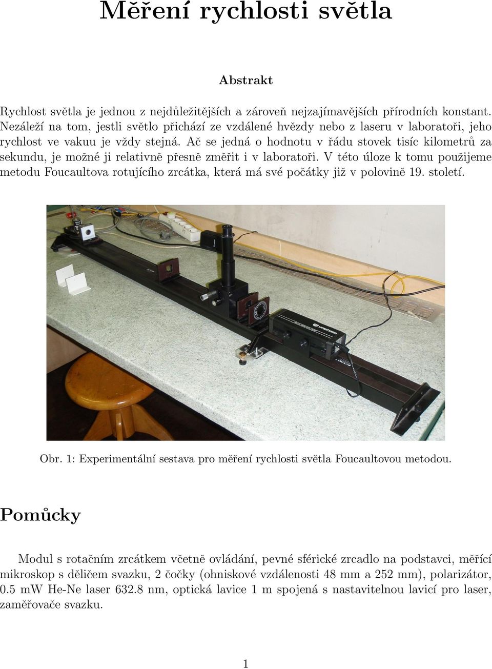 Ač se jedná o hodnotu v řádu stovek tisíc kilometrů za sekundu, je možné ji relativně přesně změřit i v laboratoři.