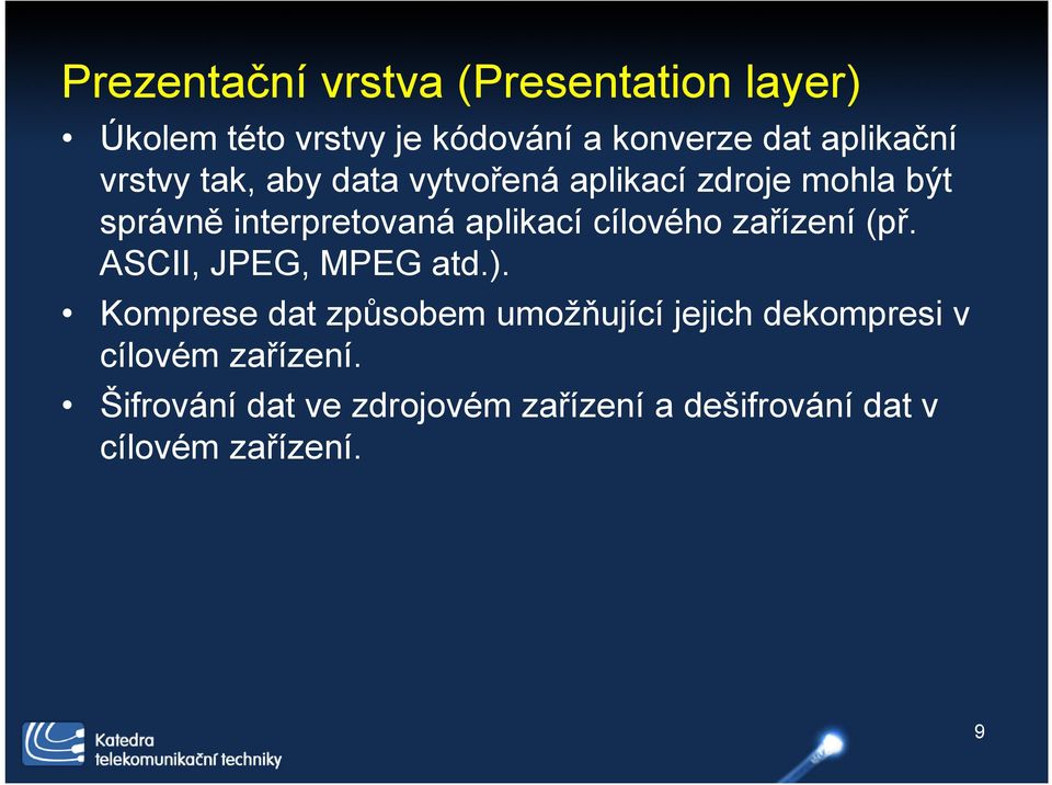 aplikací cílového zařízení (př. ASCII, JPEG, MPEG atd.).